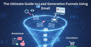 Read more about the article The Ultimate Guide to Lead Generation Funnels Using Email