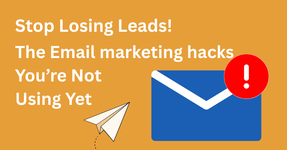 Read more about the article Stop Losing Leads! The Email Marketing Hacks You’re Not Using Yet